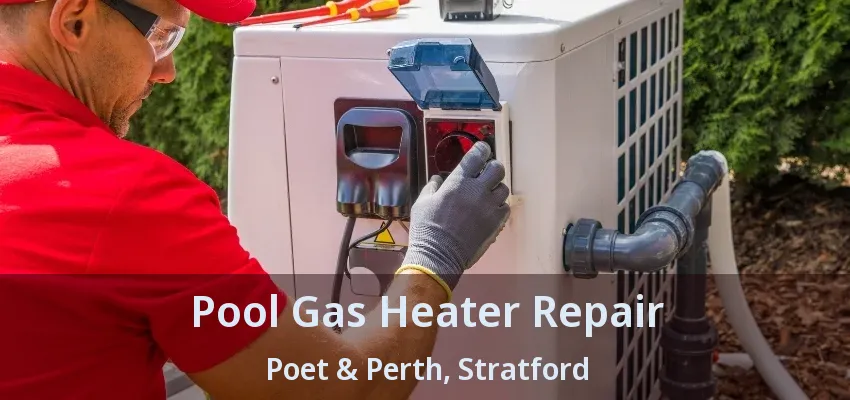 Pool Gas Heater Repair Poet & Perth, Stratford - ON Pool Gas Heater Repair Poet & Perth, Stratford - ON