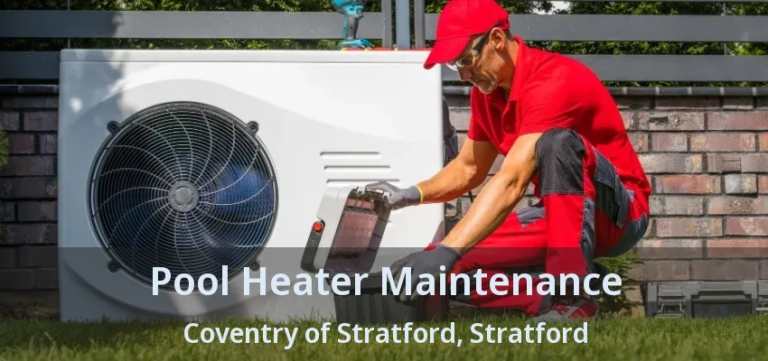 Pool Heater Maintenance Coventry of Stratford, Stratford - ON Pool Heater Maintenance Coventry of Stratford, Stratford - ON