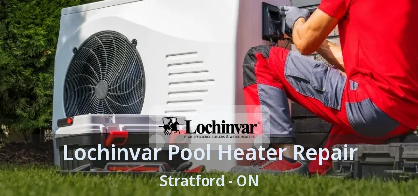 Lochinvar Pool Heater Repair Stratford - ON Lochinvar Pool Heater Repair Stratford - ON