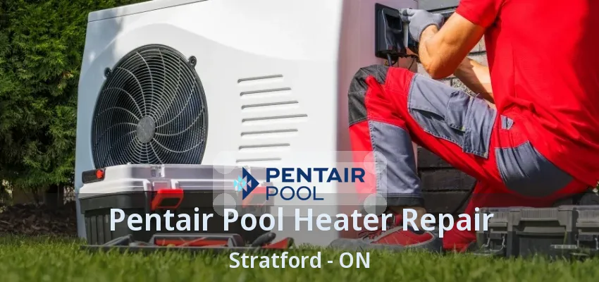 Pentair Pool Heater Repair Stratford - ON Pentair Pool Heater Repair Stratford - ON