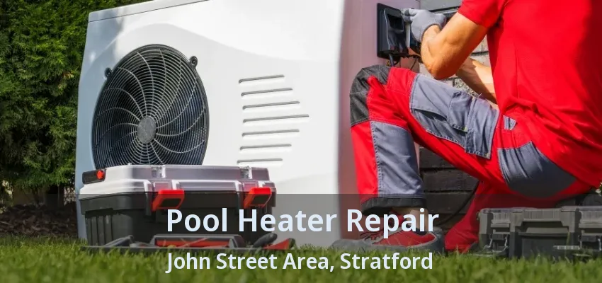 Pool Heater Repair John Street Area, Stratford - ON Pool Heater Repair John Street Area, Stratford - ON
