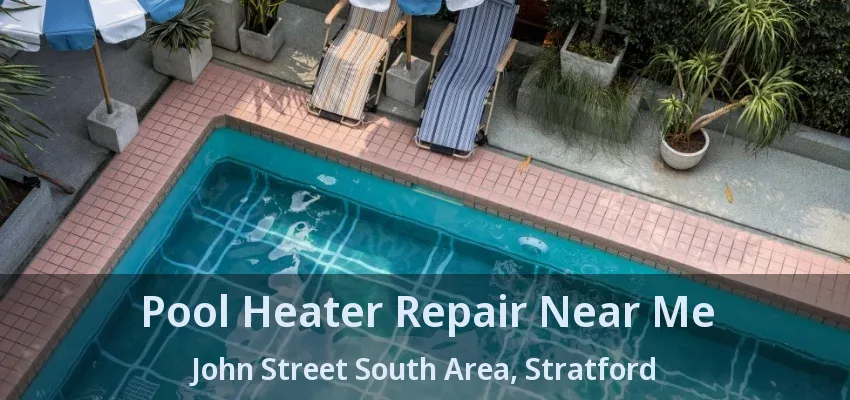 Pool Heater Repair Near Me John Street South Area, Stratford - ON Pool Heater Repair Near Me John Street South Area, Stratford - ON