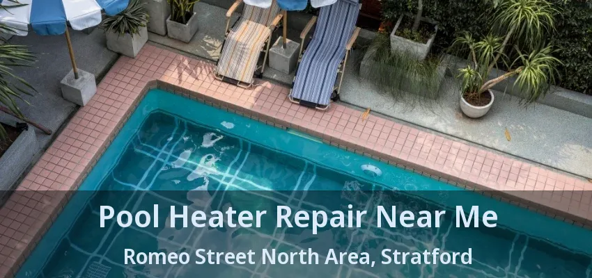 Pool Heater Repair Near Me Romeo Street North Area, Stratford - ON Pool Heater Repair Near Me Romeo Street North Area, Stratford - ON