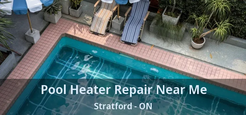 Pool Heater Repair Near Me Stratford - ON Pool Heater Repair Near Me Stratford - ON