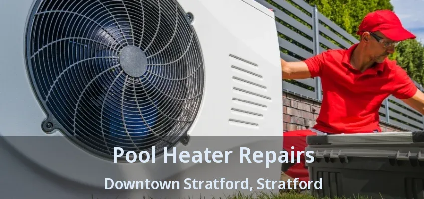 Pool Heater Repairs Downtown Stratford, Stratford - ON Pool Heater Repairs Downtown Stratford, Stratford - ON