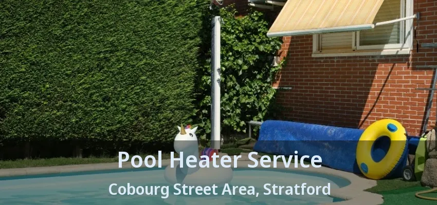 Pool Heater Service Cobourg Street Area, Stratford - ON