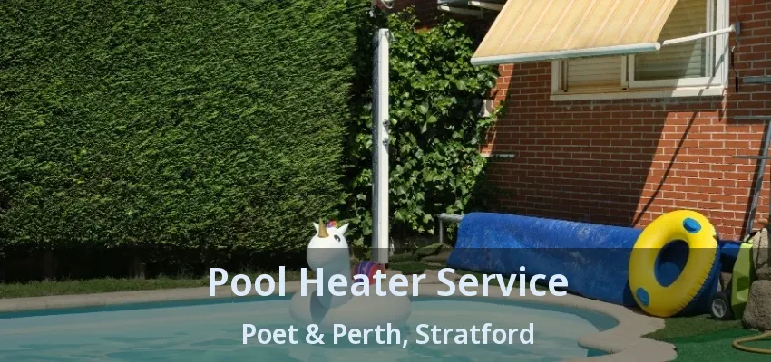 Pool Heater Service Poet & Perth, Stratford - ON Pool Heater Service Poet & Perth, Stratford - ON