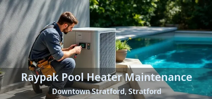 Raypak Pool Heater Maintenance Downtown Stratford, Stratford - ON Raypak Pool Heater Maintenance Downtown Stratford, Stratford - ON