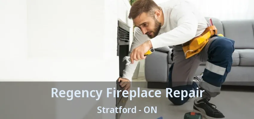 Regency Fireplace Repair Stratford - ON Regency Fireplace Repair Stratford - ON