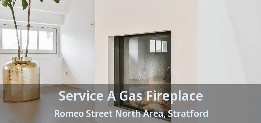 Service A Gas Fireplace Romeo Street North Area, Stratford - ON Service A Gas Fireplace Romeo Street North Area, Stratford - ON