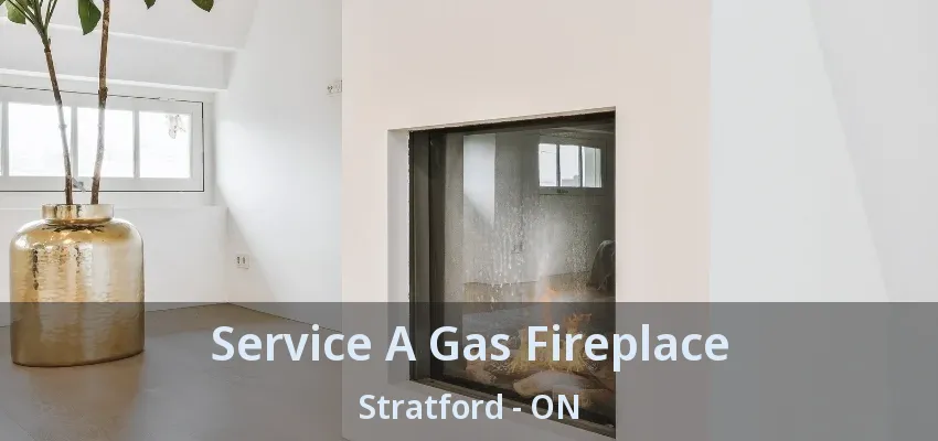 Service A Gas Fireplace Stratford - ON Service A Gas Fireplace Stratford - ON