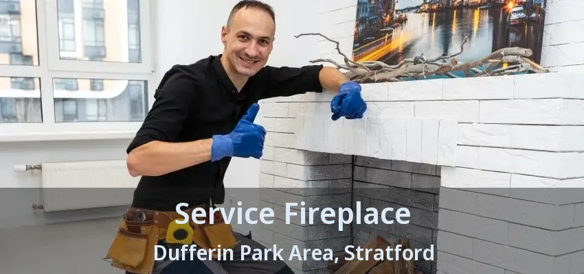 Service Fireplace Dufferin Park Area, Stratford - ON Service Fireplace Dufferin Park Area, Stratford - ON