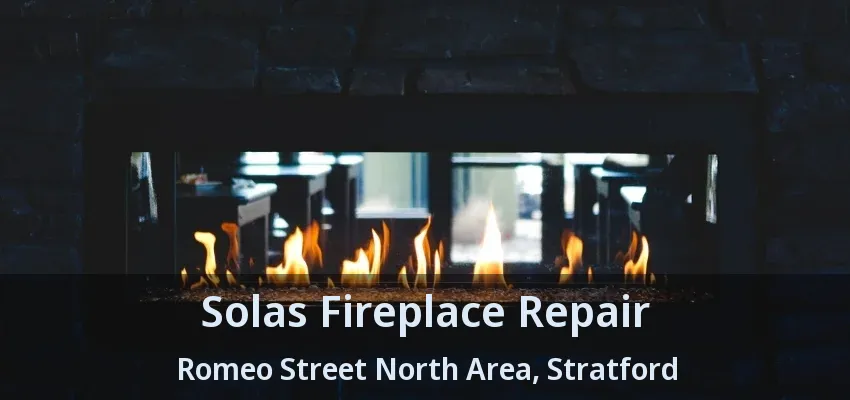 Solas Fireplace Repair Romeo Street North Area, Stratford - ON Solas Fireplace Repair Romeo Street North Area, Stratford - ON