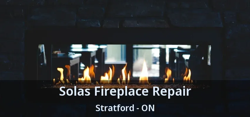 Solas Fireplace Repair Stratford - ON Solas Fireplace Repair Stratford - ON