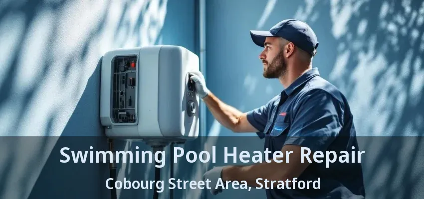 Swimming Pool Heater Repair Cobourg Street Area, Stratford - ON