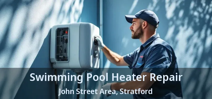 Swimming Pool Heater Repair John Street Area, Stratford - ON
