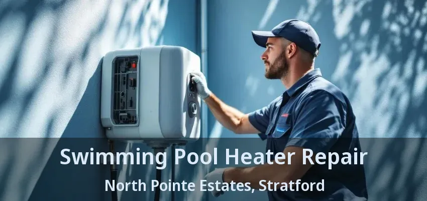 Swimming Pool Heater Repair North Pointe Estates, Stratford - ON Swimming Pool Heater Repair North Pointe Estates, Stratford - ON