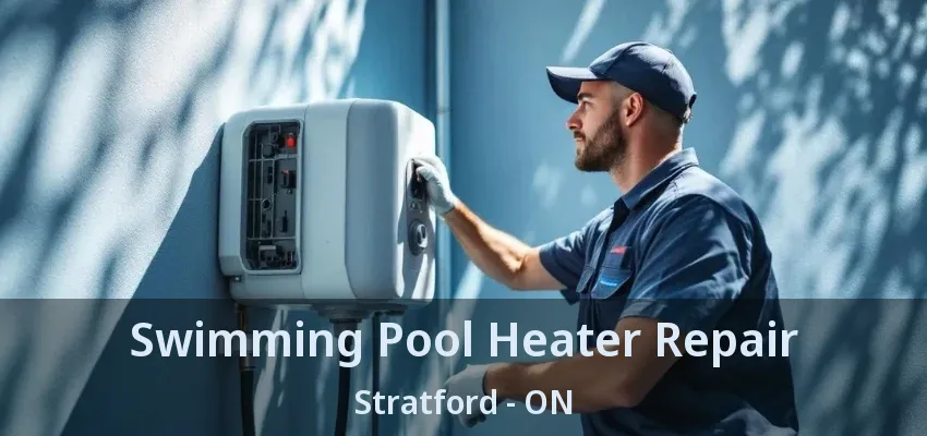 Swimming Pool Heater Repair Stratford - ON Swimming Pool Heater Repair Stratford - ON