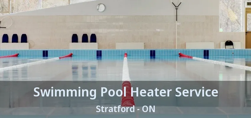 Swimming Pool Heater Service Stratford - ON Swimming Pool Heater Service Stratford - ON