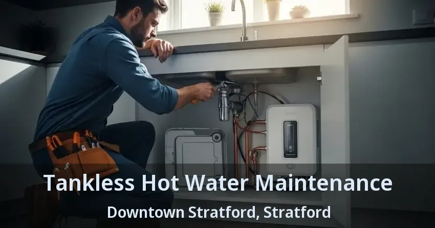 Tankless Hot Water Maintenance Downtown Stratford, Stratford - ON Tankless Hot Water Maintenance Downtown Stratford, Stratford - ON