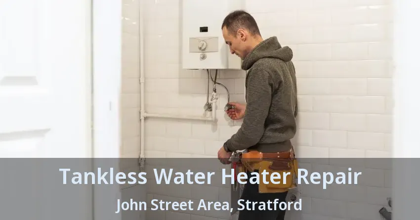 Tankless Water Heater Repair John Street Area, Stratford - ON