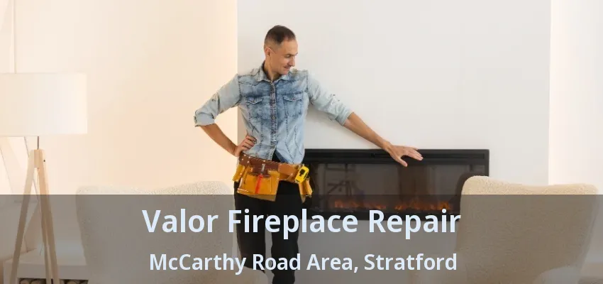Valor Fireplace Repair McCarthy Road Area, Stratford - ON Valor Fireplace Repair McCarthy Road Area, Stratford - ON