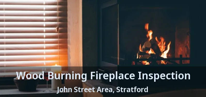 Wood Burning Fireplace Inspection John Street Area, Stratford - ON Wood Burning Fireplace Inspection John Street Area, Stratford - ON