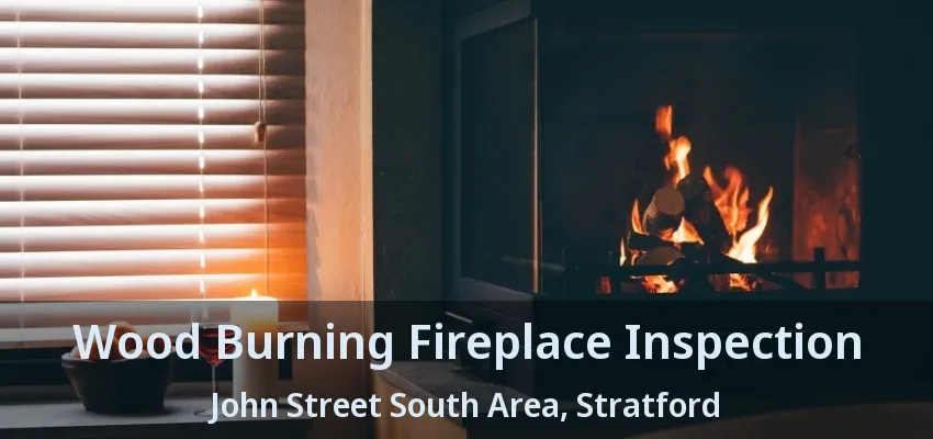 Wood Burning Fireplace Inspection John Street South Area, Stratford - ON Wood Burning Fireplace Inspection John Street South Area, Stratford - ON