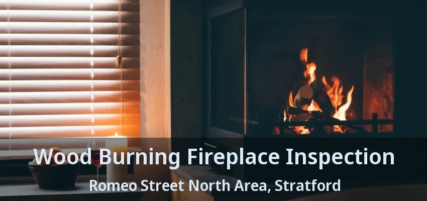 Wood Burning Fireplace Inspection Romeo Street North Area, Stratford - ON Wood Burning Fireplace Inspection Romeo Street North Area, Stratford - ON