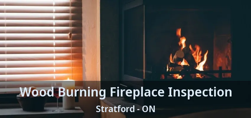 Wood Burning Fireplace Inspection Stratford - ON Wood Burning Fireplace Inspection Stratford - ON