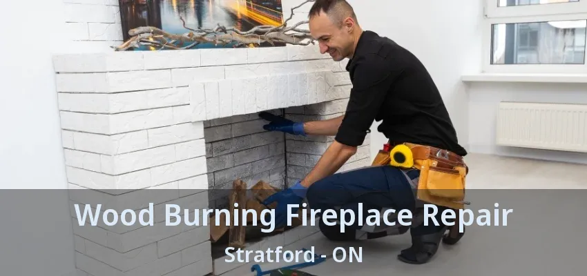 Wood Burning Fireplace Repair Stratford - ON Wood Burning Fireplace Repair Stratford - ON