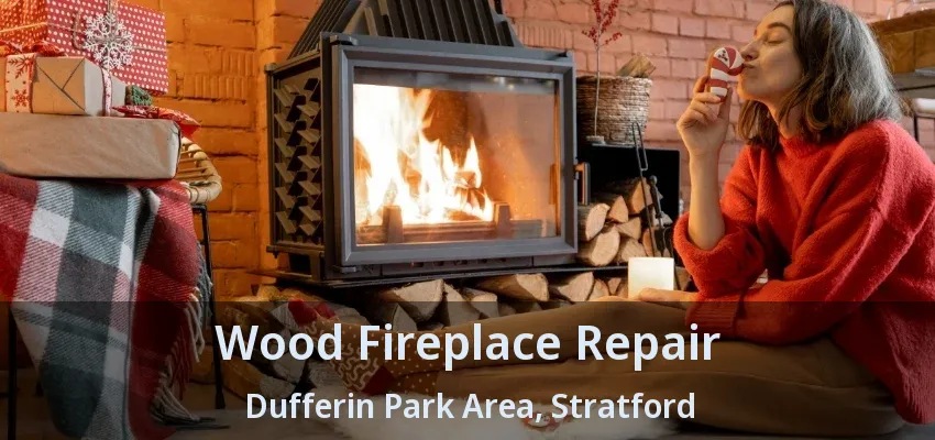 Wood Fireplace Repair Dufferin Park Area, Stratford - ON Wood Fireplace Repair Dufferin Park Area, Stratford - ON